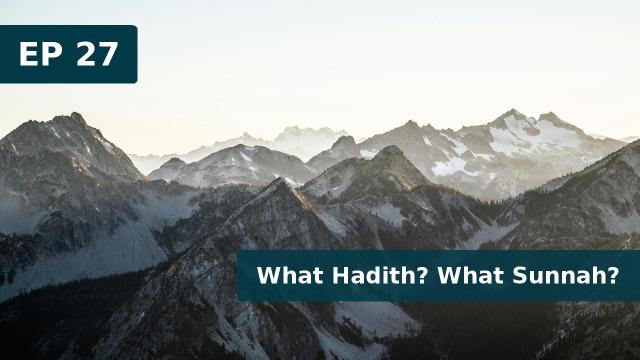 Thumbnail for EP 27 - What Hadith? What Sunnah? (15 March 2019)